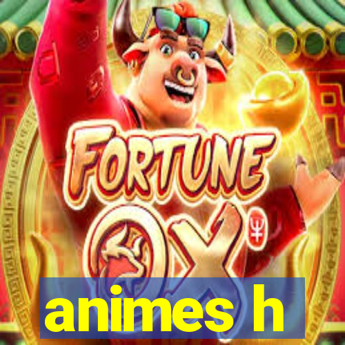 animes h